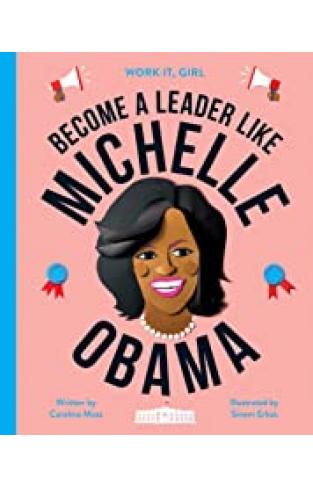 Work It, Girl: Michelle Obama: Become a leader like - (HB)